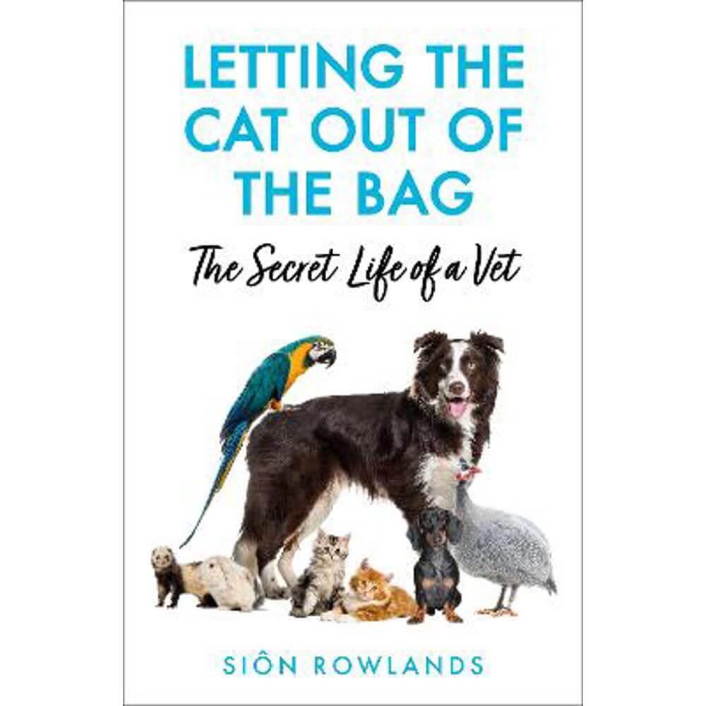 Letting the Cat Out of the Bag: The Secret Life of a Vet (Paperback) - Sion Rowlands